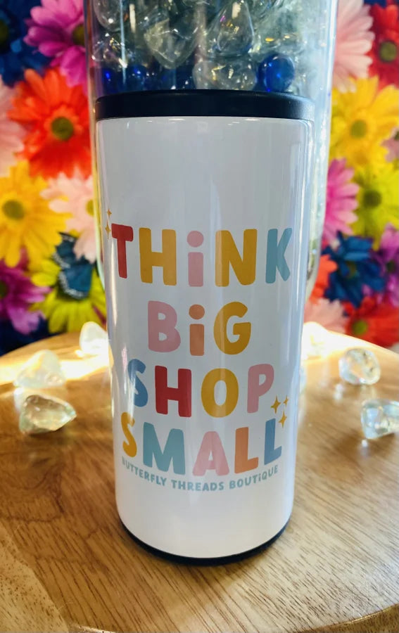BTB Custom "Think Big- Shop Small" Metal Slim Can Cooler