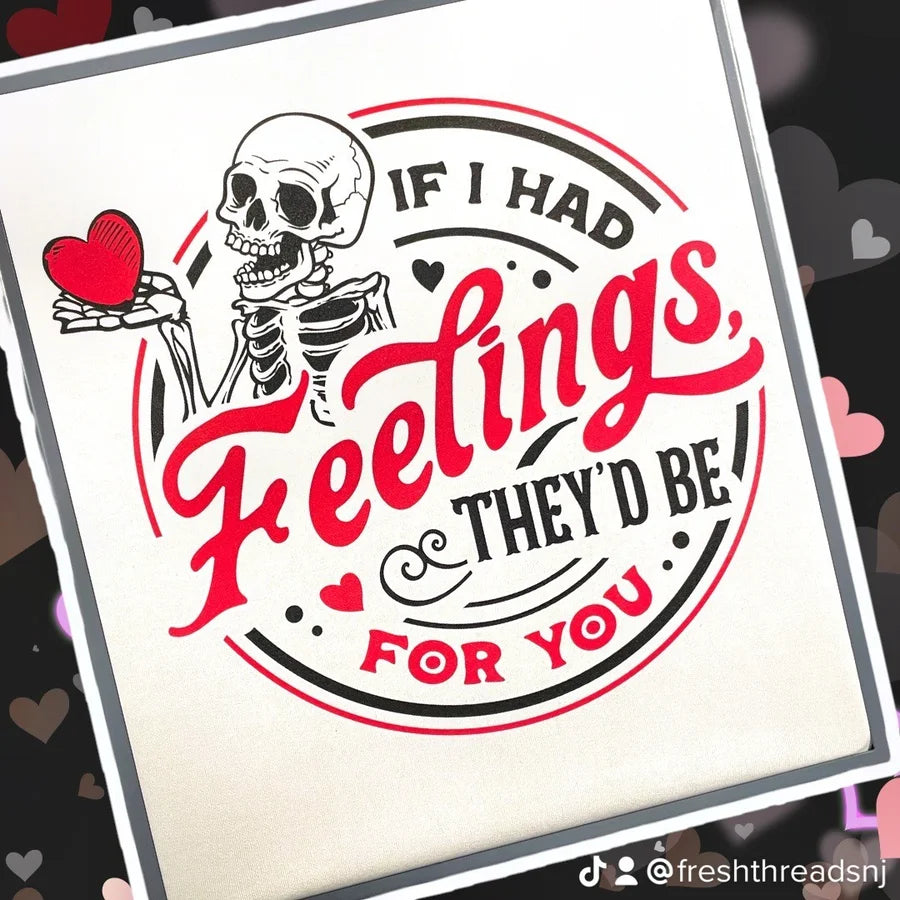 "If I Had Feelings" Short Sleeve/Crewneck Sweatshirt