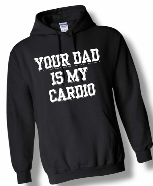 "Your Dad Is My Cardio" Short Sleeve/Long Sleeve/Crewneck/Hoodie