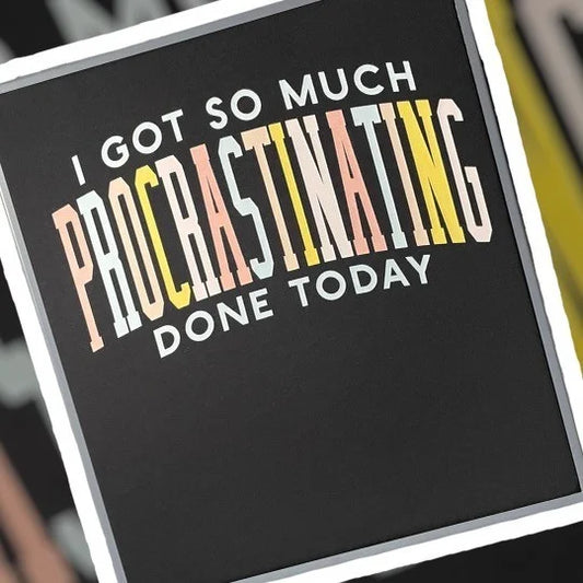"So Much Procrastinating" Short Sleeve/Crewneck/Hoodie