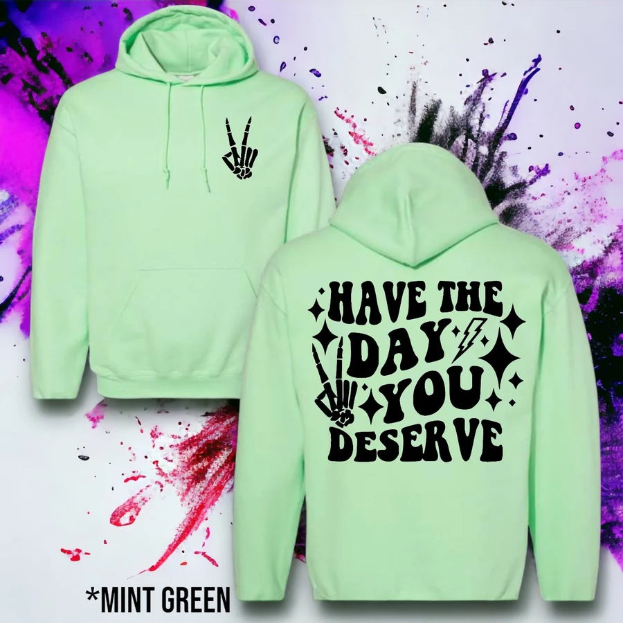 "Have the Day You Deserve 2.0" Graphic Hoodie