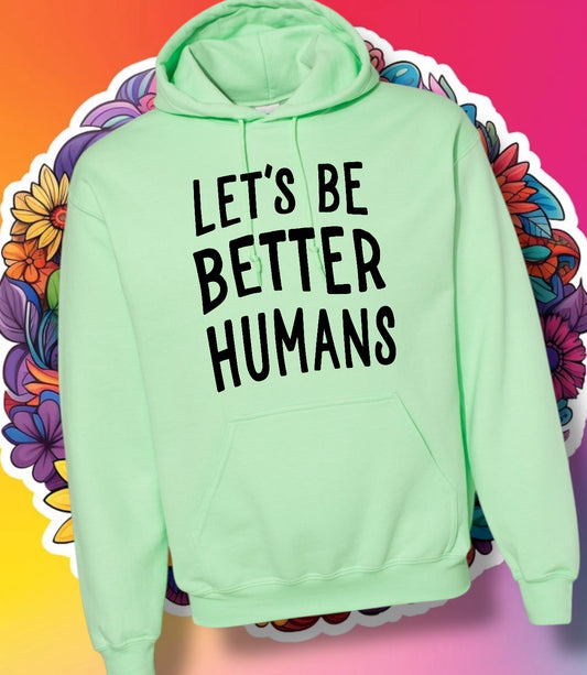 "Let's Be Better Humans" Short Sleeve/Crewneck/Hoodie