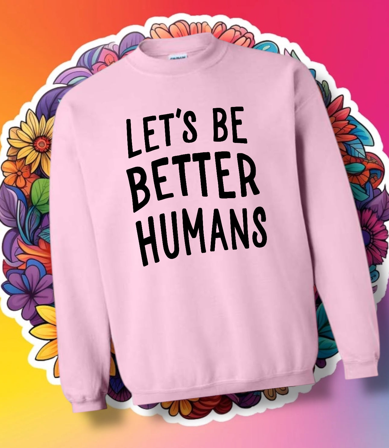 "Let's Be Better Humans" Short Sleeve/Crewneck/Hoodie