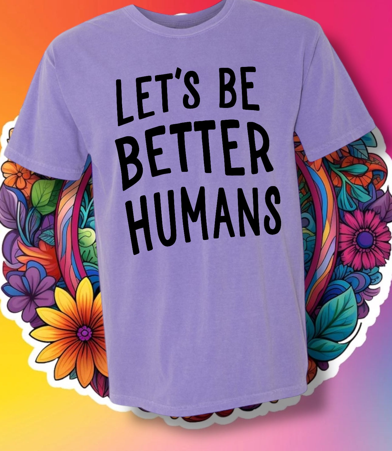 "Let's Be Better Humans" Short Sleeve/Crewneck/Hoodie