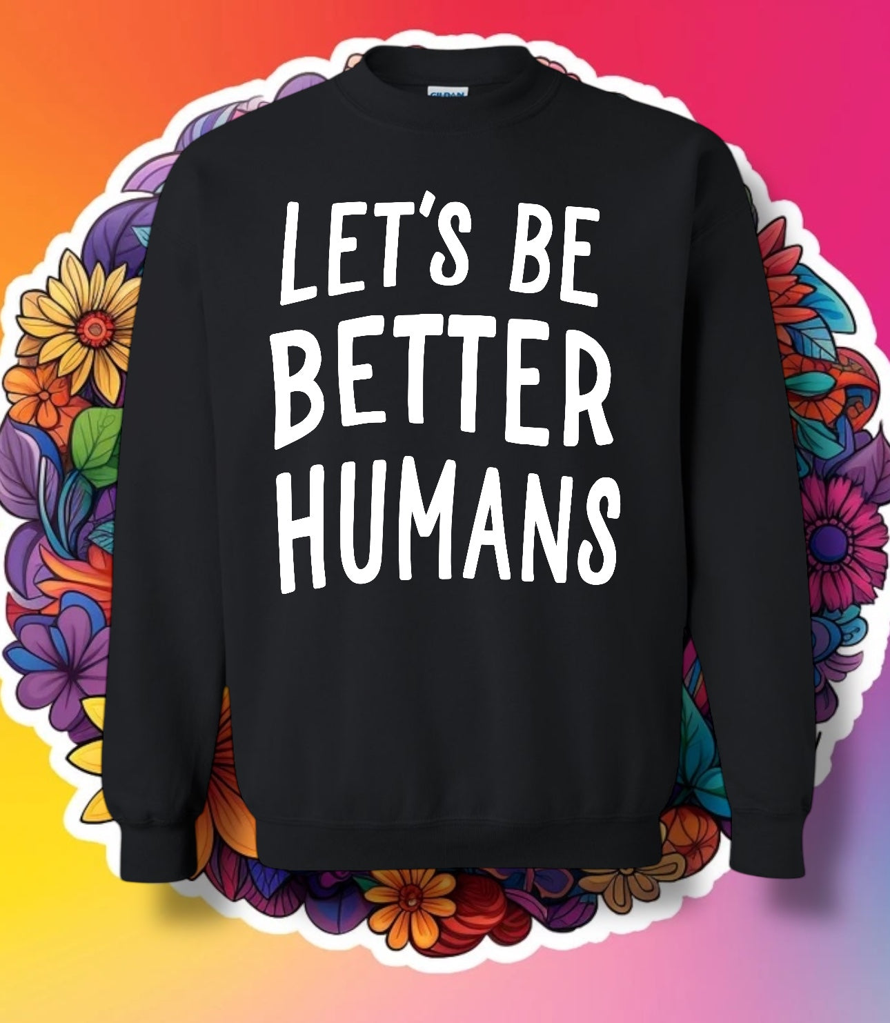 "Let's Be Better Humans" Short Sleeve/Crewneck/Hoodie