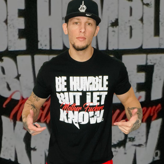 "Be Humble But Let Mother F**kers Know" Tee