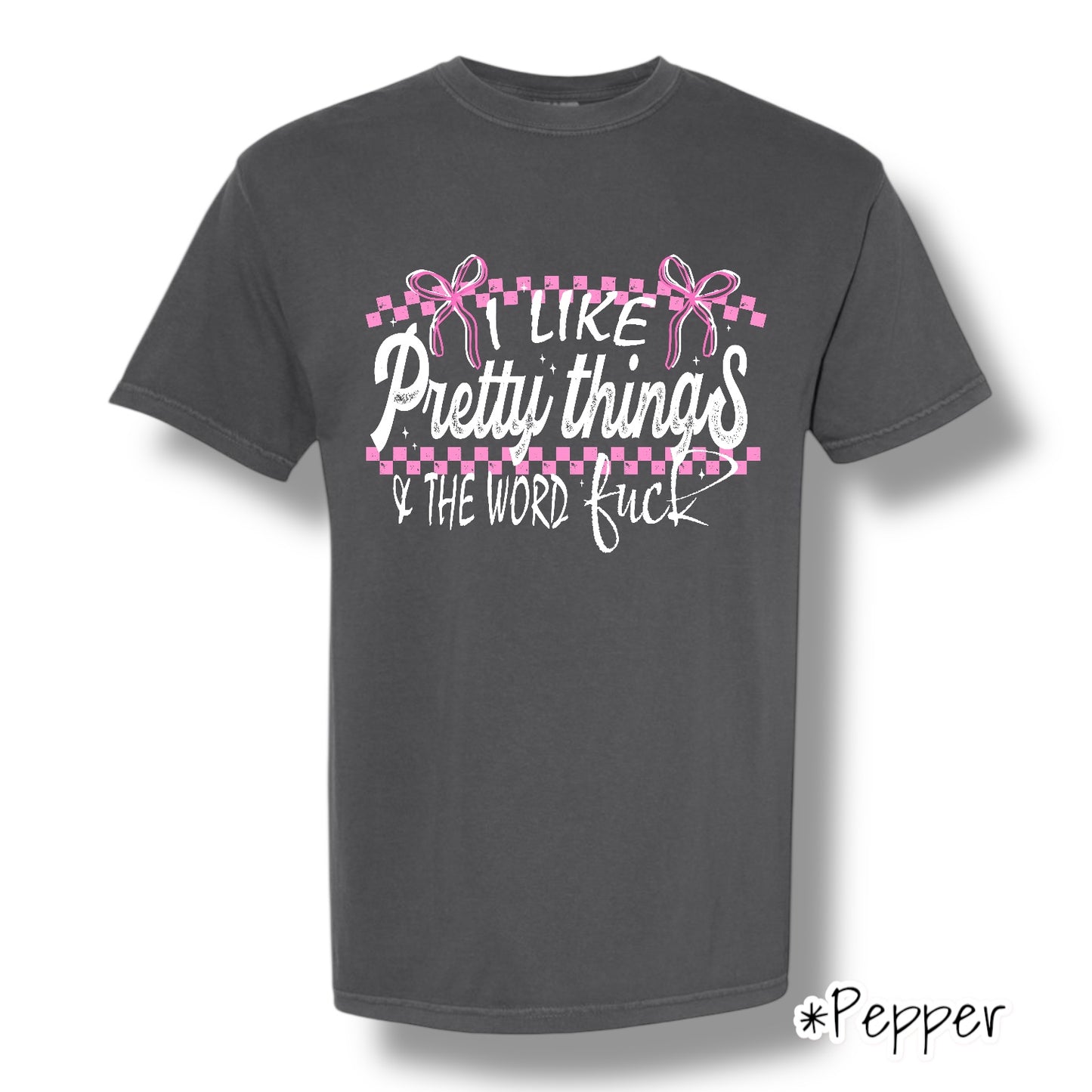 "I Like Pretty Things" (White Ink) Front Print Only Graphic Short Sleeve