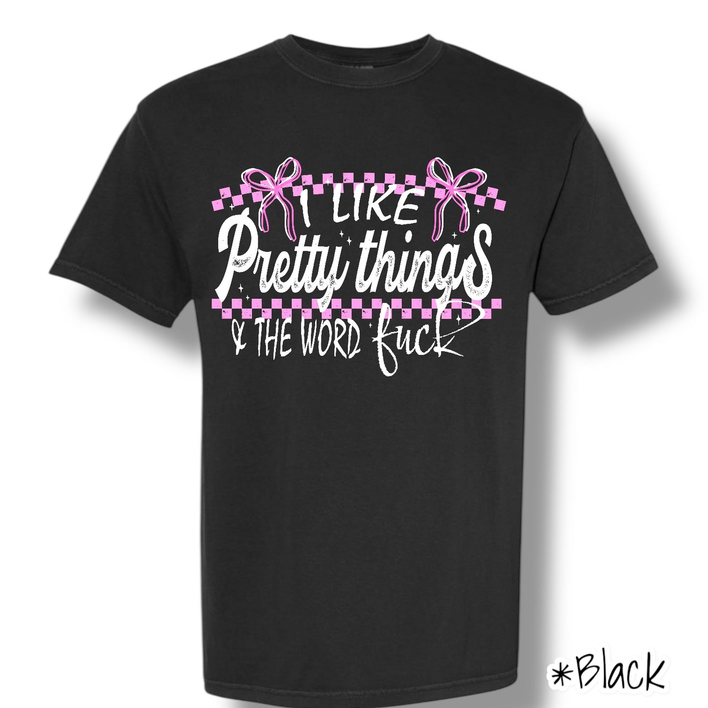 "I Like Pretty Things" (White Ink) Front Print Only Graphic Short Sleeve