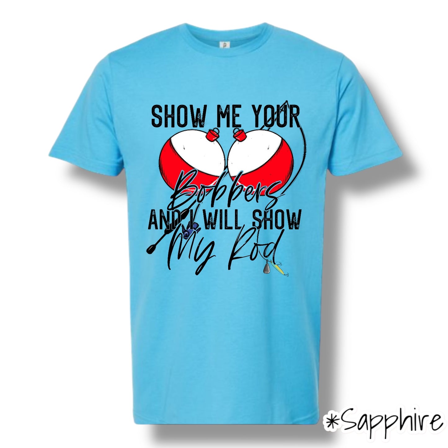 "Show Me Your Bobbers" Front Print Short Sleeve