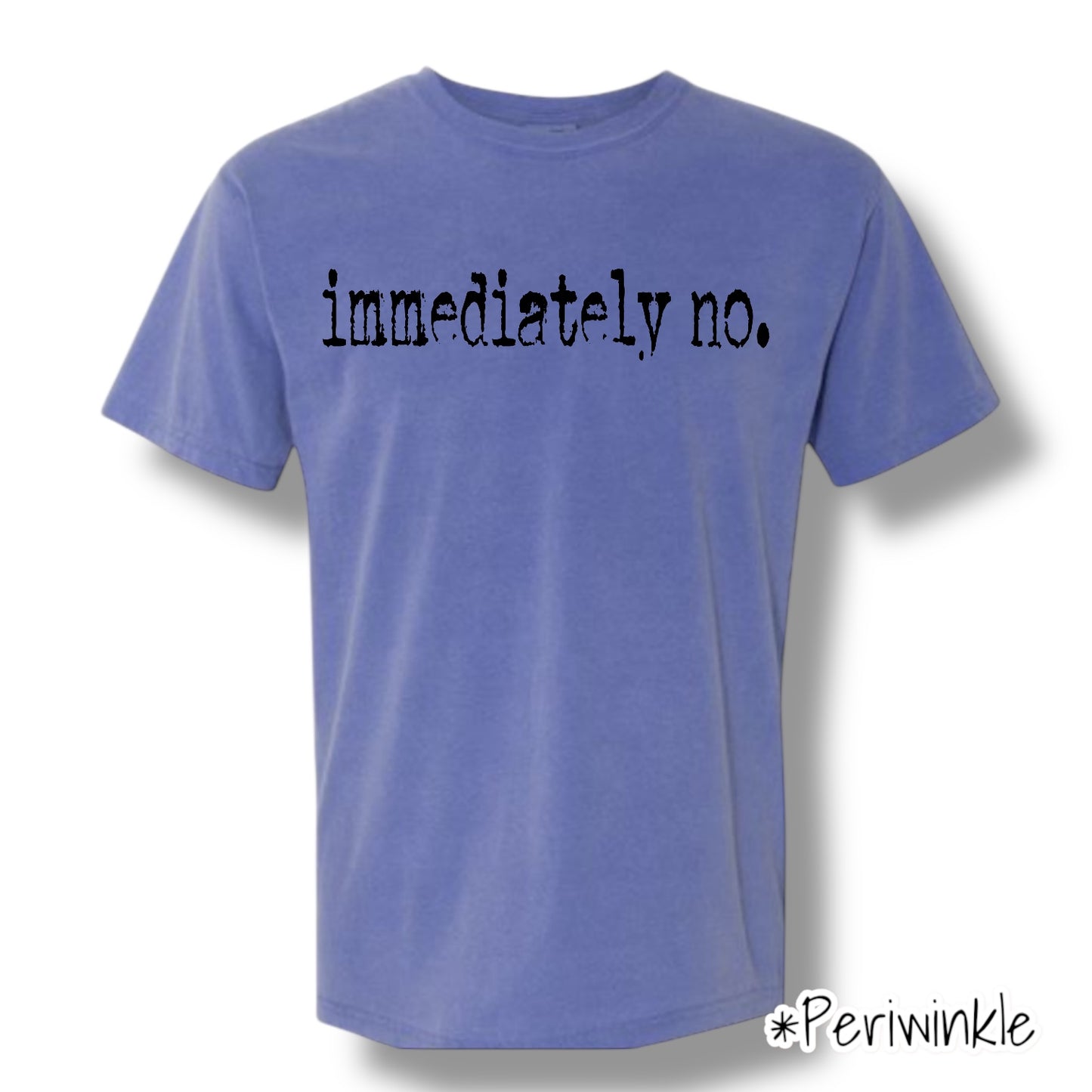 "Immediately No" (Black Ink) Front Print Only Short Sleeve