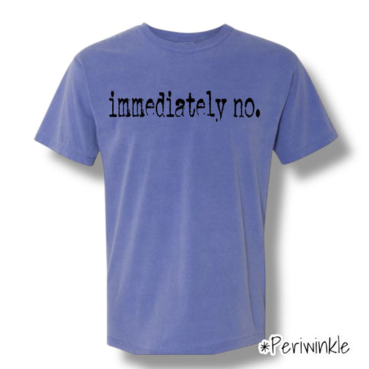 "Immediately No" (Black Ink) Front Print Only Short Sleeve