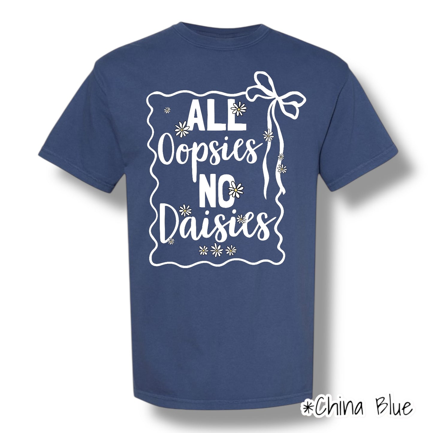"All Oopsies No Daises" (White Ink) Front Print Only Short Sleeve