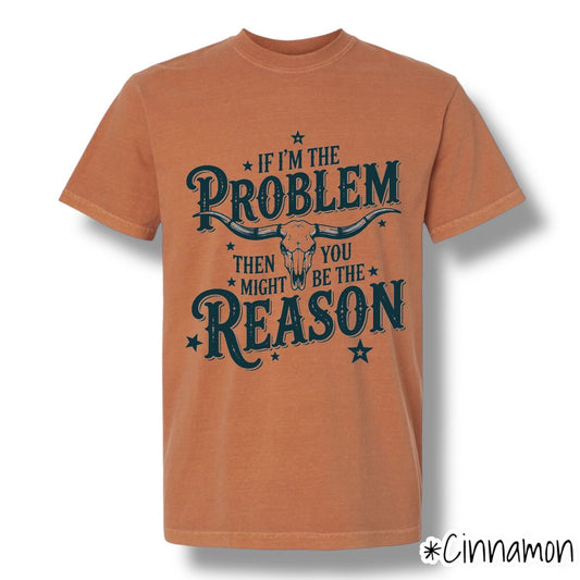 "If I'm The Problem" Front Print Only Graphic Short Sleeve