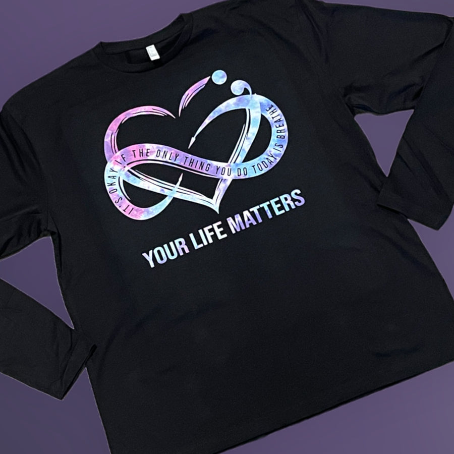 "Your Life Matters" Long Sleeve/Crewneck