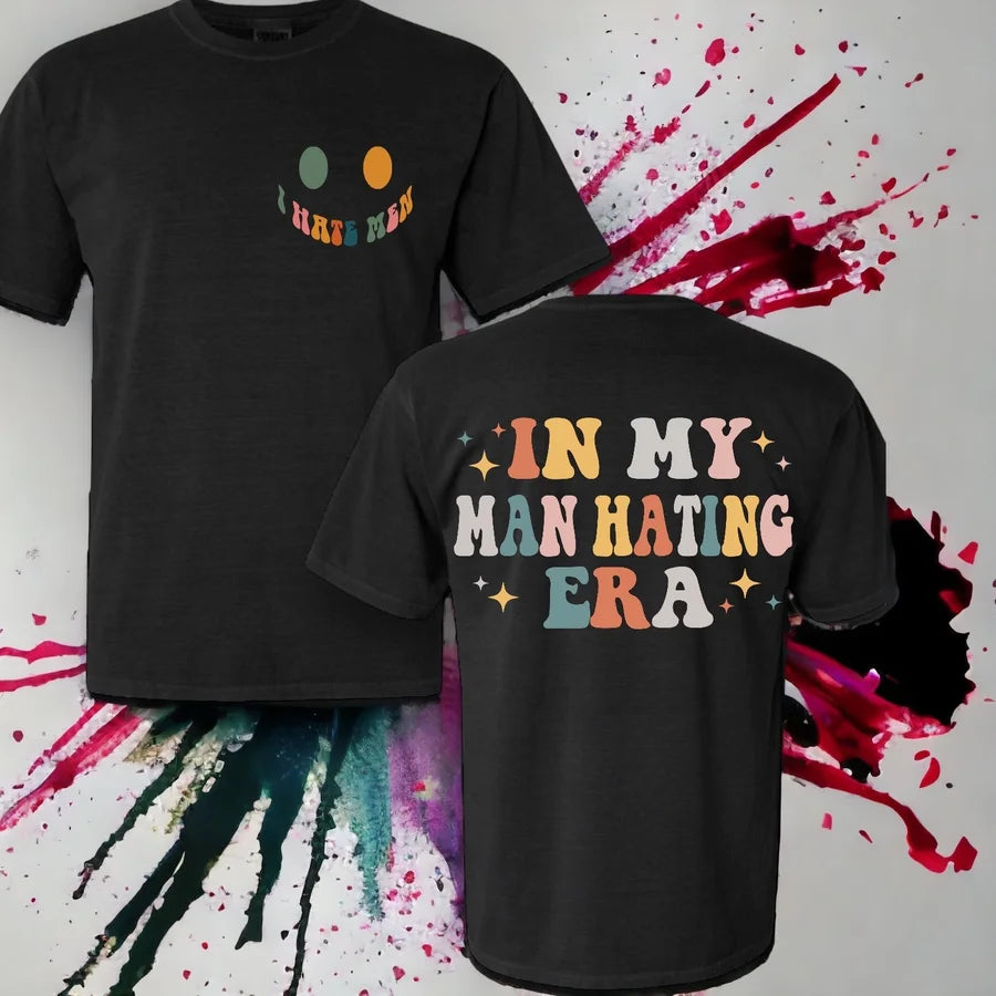 "In My Man Hating Era" (Colored Ink) Short Sleeve/Crewneck/Hoodie